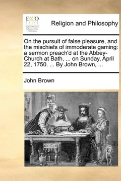 Capa do livro On the Pursuit of False Pleasure, and the Mischiefs of Immoderate Gaming: A Sermon Preach'd at the Abbey-Church at Bath, ... on Sunday, April 22, 1750