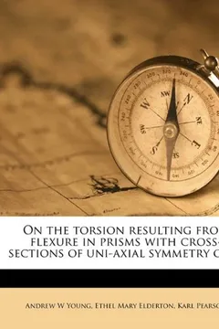 Livro On the Torsion Resulting from Flexure in Prisms with Cross-Sections of Uni-Axial Symmetry Only - Resumo, Resenha, PDF, etc.