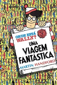 Livro Onde Está Wally? 3. Uma Viagem Fantástica - Resumo, Resenha, PDF, etc.