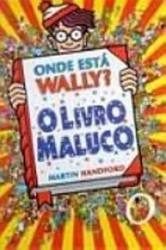 Livro Onde Esta Wally? O Livro Maluco - Volume 6 - Resumo, Resenha, PDF, etc.