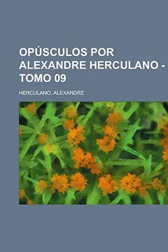 Livro Opusculos Por Alexandre Herculano - Tomo 09 - Resumo, Resenha, PDF, etc.