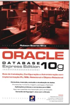 Livro Oracle Database 10G. Guia De Instalação, Configuração E Administração Com Implementação Pl/SQL Relacional E Objeto-Relacional - Resumo, Resenha, PDF, etc.
