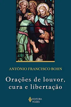 Livro Orações de Louvor, Cura e Libertação - Resumo, Resenha, PDF, etc.