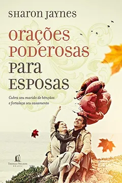 Livro Orações Poderosas Para Esposas. Cubra Seu Marido de Bênçãos e Fortaleça Seu Casamento - Resumo, Resenha, PDF, etc.