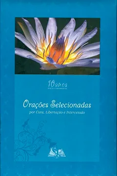Livro Orações selecionadas: Por cura, libertação e intercessão - Resumo, Resenha, PDF, etc.