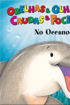 Livro Orelhas E Olhinhos, Caudas E Focinhos. No Oceano - Resumo, Resenha, PDF, etc.