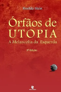 Livro Órfãos de Utopia. A Melancolia da Esquerda - Resumo, Resenha, PDF, etc.