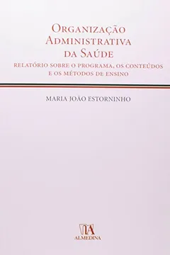 Livro Organizacao Administrativa Da Saude Relatorio Sobre O Programa, Os Conteudos E Os Metodos De Ensino - Resumo, Resenha, PDF, etc.