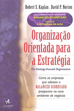 Livro Organização Orientada Para a Estratégia: Como as Empresas que Adotam o Balanced Scorecard Prosperam no Novo Ambiente de Negócios - Resumo, Resenha, PDF, etc.