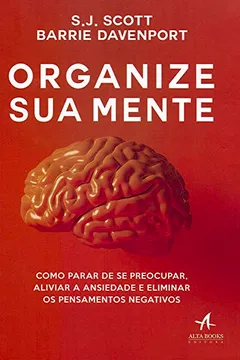 Livro Organize Sua Mente: Como parar de se preocupar, aliviar a ansiedade e eliminar os pensamentos negativos - Resumo, Resenha, PDF, etc.
