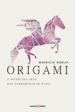 Capa do livro Origami. A Divertida Arte Das Dobraduras De Papel