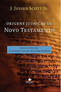 Livro Origens Judaicas do Novo Testamento. Um Estudo do Judaísmo Intertestamentário - Resumo, Resenha, PDF, etc.