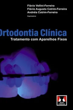 Livro Ortodontia Clínica. Tratamento com Aparelhos Fixos - Resumo, Resenha, PDF, etc.