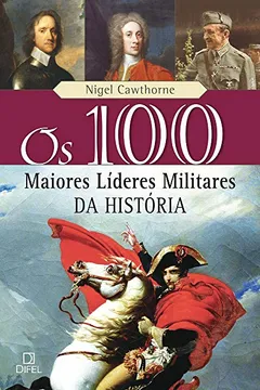 Capa do livro Os 100 Maiores Lideres Militares da História