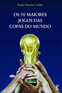 Livro Os 50 Maiores Jogos das Copas do Mundo - Resumo, Resenha, PDF, etc.