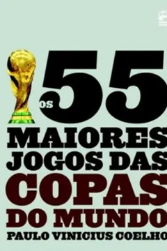 Livro Os 55 Maiores Jogos das Copas do Mundo - Resumo, Resenha, PDF, etc.