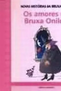 Livro Os Amores da Bruxa Onilda - Coleção Novas Histórias da Bruxa Onilda - Resumo, Resenha, PDF, etc.