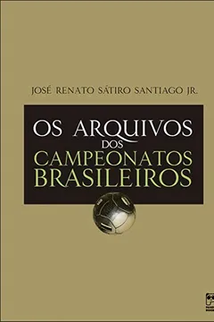 Livro Os Arquivos dos Campeonatos Brasileiros - Resumo, Resenha, PDF, etc.