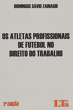 Livro Os Atletas Profissionais de Futebol no Direito do Trabalho - Resumo, Resenha, PDF, etc.