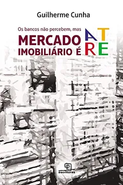 Livro Os Bancos não Percebem, Mas Mercado Imobiliário É Arte - Resumo, Resenha, PDF, etc.