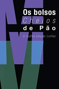 Livro Os Bolsos Cheios de Pão e Outras Peças Curtas - Resumo, Resenha, PDF, etc.