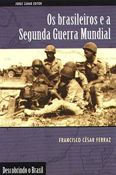 Livro Os Brasileiros E A Segunda Guerra Mundial. Coleção Descobrindo o Brasil - Resumo, Resenha, PDF, etc.