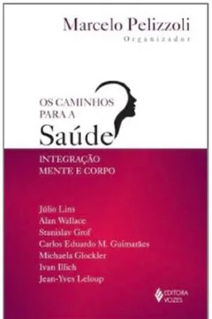 Livro Os Caminhos Para a Saúde. Integração Mente e Corpo - Resumo, Resenha, PDF, etc.