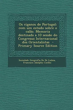 Capa do livro OS Ciganos de Portugal; Com Um Estudo Sobre O Calao. Memoria Destinada a 10 Sessao Do Congresso Internacional DOS Orientalistas - Primary Source Editi