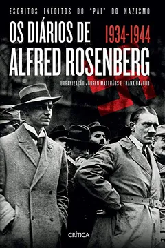 Livro Os Diários de Alfred Rosenberg. 1934-1944 - Resumo, Resenha, PDF, etc.