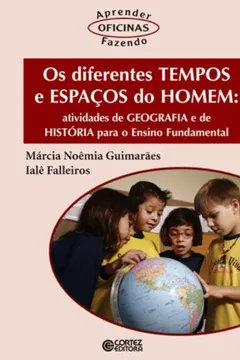 Livro Os Diferentes Tempos e Espaços do Homem. Atividades de Geografia e de História Para o Ensino Fundamental - Resumo, Resenha, PDF, etc.