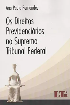 Livro Os Direitos Previdenciários no Supremo Tribunal Federal - Resumo, Resenha, PDF, etc.