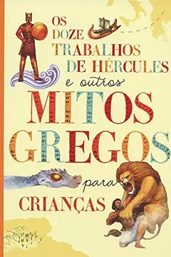 Livro Os Doze Trabalhos de Hércules e Outros Mitos Gregos Para Crianças - Resumo, Resenha, PDF, etc.