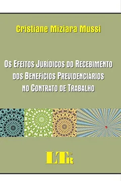 Livro Os Efeitos Jurídicos do Recebimento dos Benefícios Previdenciários no Contrato de Trabalho - Resumo, Resenha, PDF, etc.