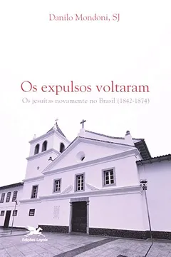 Livro Os Expulsos Voltaram. Os Jesuítas Novamente no Brasil - Resumo, Resenha, PDF, etc.