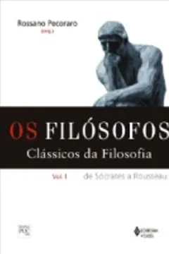 Livro Os Filósofos. Clássicos da Filosofia. De Sócrates a Rousseau - Volume 1 - Resumo, Resenha, PDF, etc.