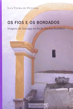 Livro Os Fios e os Bordados. Imagens de Gonzaga na Ficção Literária Brasileira - Resumo, Resenha, PDF, etc.