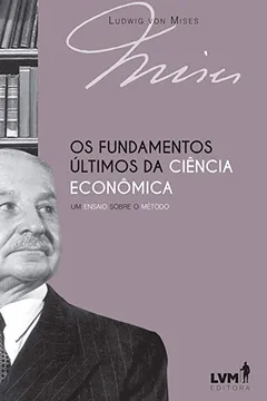 Livro Os fundamentos últimos da ciência econômica: Um ensaio sobre o método - Resumo, Resenha, PDF, etc.