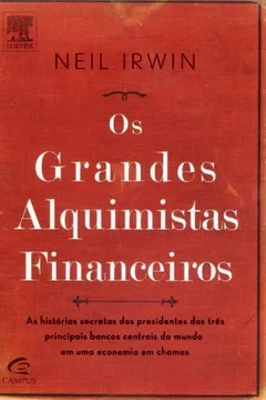Livro Os Grandes Alquimistas Financeiros. As Histórias Secretas dos Presidentes dos Três Principais Bancos Centrais do Mundo - Resumo, Resenha, PDF, etc.