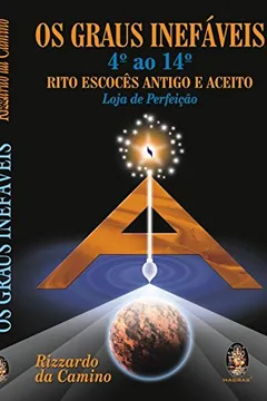 Livro Os Graus Inefaveis. Rito Escoces Antigo E Aceito - Resumo, Resenha, PDF, etc.