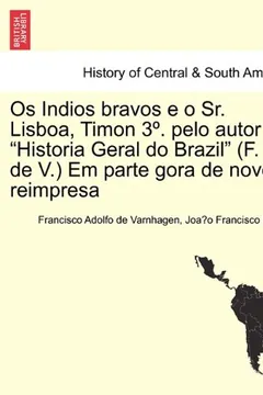 Capa do livro OS Indios Bravos E O Sr. Lisboa, Timon 3 . Pelo Autor Da Historia Geral Do Brazil (F. A. de V.) Em Parte Gora de Novo Reimpresa