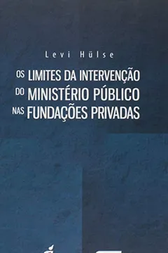 Livro Os Limites da Intervenção do Ministério Público nas Fundações Privadas - Resumo, Resenha, PDF, etc.