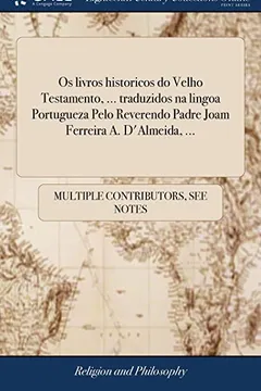 Livro Os livros historicos do Velho Testamento, ... traduzidos na lingoa Portugueza Pelo Reverendo Padre Joam Ferreira A. D'Almeida, ... - Resumo, Resenha, PDF, etc.