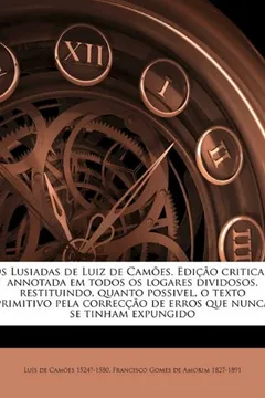 Livro OS Lusiadas de Luiz de Camoes. Edicao Critica E Annotada Em Todos OS Logares Dividosos, Restituindo, Quanto Possivel, O Texto Primitivo Pela Correccao - Resumo, Resenha, PDF, etc.