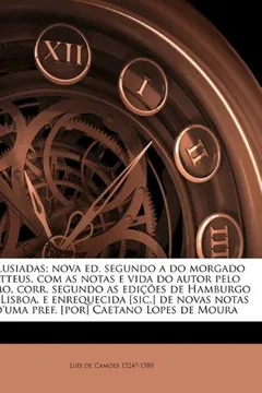 Livro OS Lusiadas; Nova Ed. Segundo a Do Morgado Matteus, Com as Notas E Vida Do Autor Pelo Mesmo, Corr, Segundo as Edicoes de Hamburgo E de Lisboa, E Enreq - Resumo, Resenha, PDF, etc.
