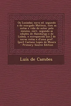 Livro OS Lusiadas; Nova Ed. Segundo a Do Morgado Matteus, Com as Notas E Vida Do Autor Pelo Mesmo, Corr, Segundo as Edicoes de Hamburgo E de Lisboa, E Enreq - Resumo, Resenha, PDF, etc.