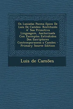 Livro OS Lusiadas Poema Epico de Luis de Camoes: Restituido A' Sua Primitiva Linguagem, Auctorisada Con Exemplos Extrahidos DOS Escriptores Contemporaneos a - Resumo, Resenha, PDF, etc.