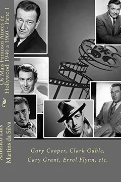 Livro OS Mais Famosos Atores de Hollywood: 1940 a 1960 - Parte 1: Gary Cooper, Clark Gable, Cary Grant, Errol Flynn, Etc. - Resumo, Resenha, PDF, etc.