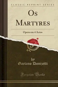 Livro OS Martyres: Opera Em 4 Actos (Classic Reprint) - Resumo, Resenha, PDF, etc.