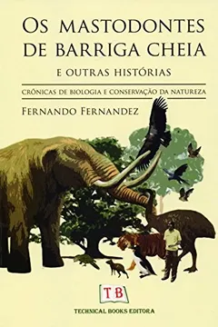 Livro Os Mastodontes de Barriga Cheia e Outras Histórias. Crônicas de Biologia e Conservação da Natureza - Resumo, Resenha, PDF, etc.