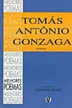 Livro Os Melhores Poemas De Tomas Antonio Gonzaga - Resumo, Resenha, PDF, etc.